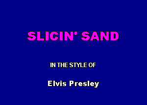 IN THE STYLE 0F

Elvis Presley