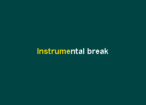 Instrumental break