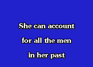She can account

for all the men

in her past