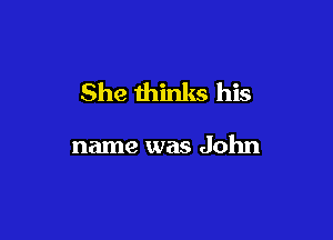 She thinks his

name was John