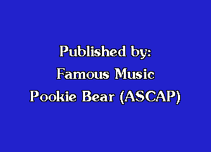 Published by

Famous Music

Pookie Bear (ASCAP)