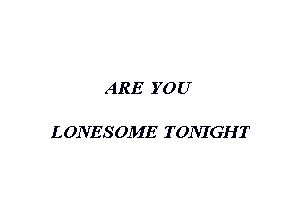 ARE YOU

LONESOJIIE TONIGHT
