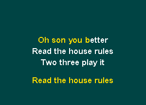 0h son you better
Read the house rules

Two three play it

Read the house rules