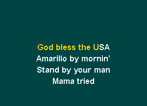 God bless the USA

Amarillo by mornin
Stand by your man
Mama tried