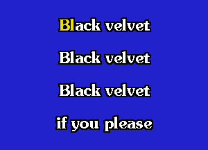 Black velvet
Black velvet

Black velvet

if you please
