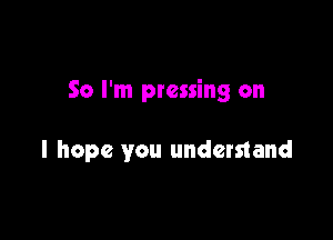 So I'm pressing on

I hope you undemand