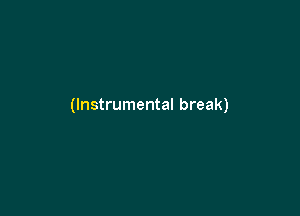 (Instrumental break)