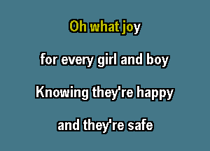 0h whatjoy

for every girl and boy

Knowing they're happy

and they're safe