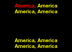 America, America
America, America

America, America
America, America