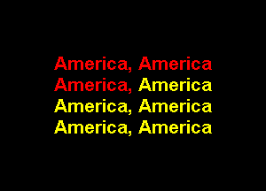 America, America
America, America

America, America
America, America