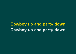 Cowboy up and party down

Cowboy up and party down