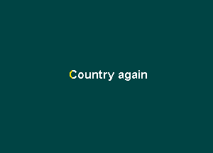 Country again