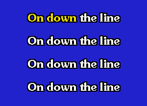 0n down the line

On down the line

On down the line

On down the line