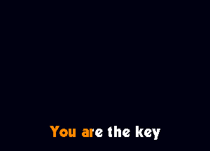 You are the key