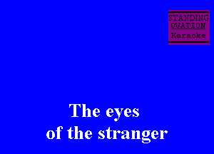 The eyes
of the stranger