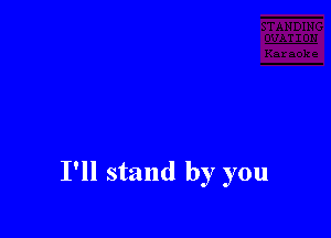 I'll stand by you