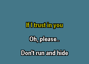 lfl trust in you

Oh, please.

Don't run and hide