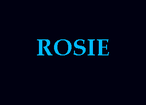 ROSIE