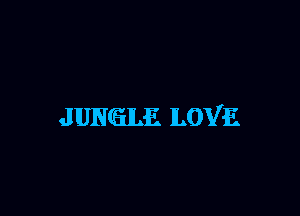 JUNGLE LOVE