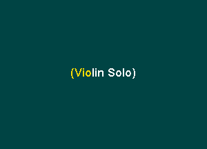 (Violin Solo)