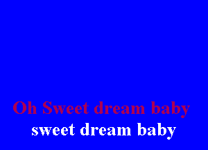 sweet dream baby