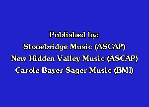Published byi
Stonebridge Music (ASCAP)
New Hidden Valley Music (ASCAP)
Carole Bayer Sager Music (BMI)