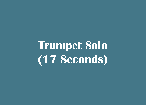 Trumpet Solo

(1 7 Seconds)