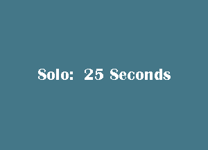 Solm 25 Seconds