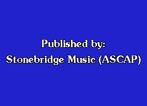 Published by

Stonebridge Music (ASCAP)