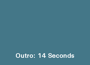 Outroz 14 Seconds