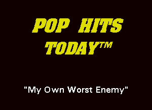 mp zW'ZI-S
WZEWAJ'I 37

My Own Worst Enemy