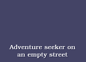 Adventure seeker on
an empty street