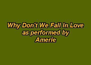 Why Don't We Fall In Love

as performed by
Amerie