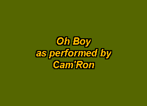 Oh Boy

as performed by
Cam'Ron