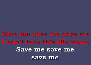Save me save me
save me