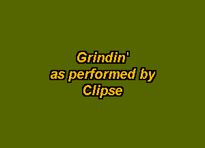 Grindin'

as performed by
Clipse