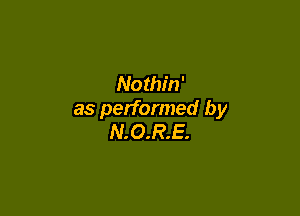 Nothin'

as performed by
N.O.R.E.