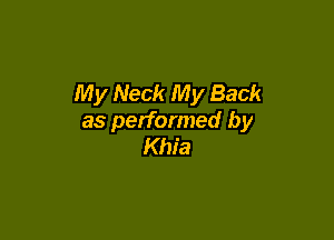 My Neck My Back

as performed by
Khia
