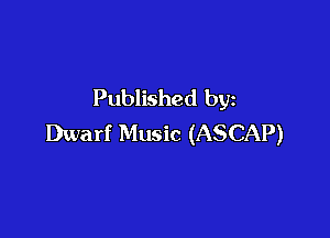 Published by

Dwarf Music (ASCAP)