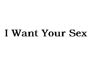 I Want Your Sex