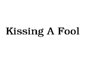 Kissing A Fool