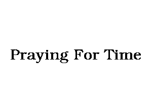 Praying For Time