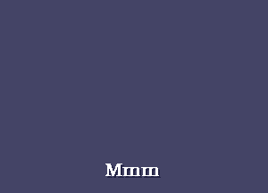Mmm