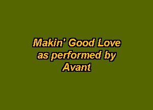 Makin' Good Love

as performed by
Avant