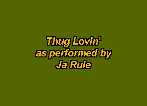 Thug Lovin'

as performed by
Ja Rule