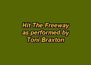 Hit The Freeway

as performed by
Toni Braxton