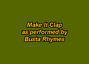 Make It Clap

as performed by
Busta Rhymes