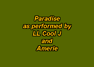 Paradise
as performed by
LL Cool J

and
Amerie
