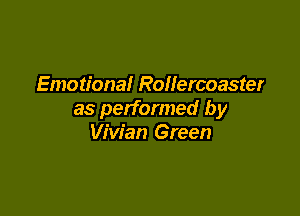 Emotional Rollercoaster

as performed by
Vivian Green