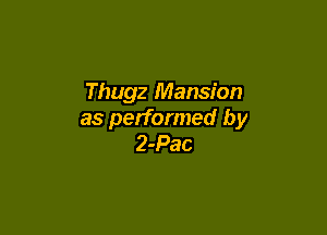 Thugz Mansion

as performed by
2-Pac